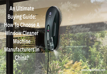 Ein ultimativer Kaufhandbuch: Wie wähle ich eine Fensterreinigermaschinenhersteller in China aus?